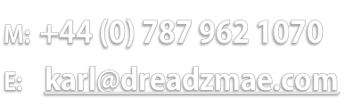 M: +44 (0) 787 962 1070
E:    karl@dreadzmae.com